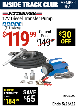 Inside Track Club members can buy the PITTSBURGH AUTOMOTIVE 12V Diesel Transfer Pump (Item 66784) for $119.99, valid through 5/26/2022.