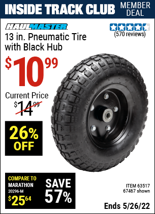 Inside Track Club members can buy the HAUL-MASTER 13 in. Pneumatic Tire with Black Hub (Item 67467/63517) for $10.99, valid through 5/26/2022.