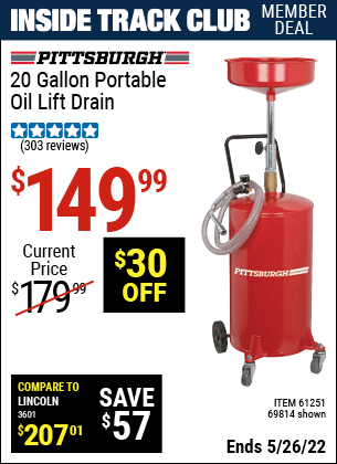 Inside Track Club members can buy the PITTSBURGH AUTOMOTIVE 20 gallon Portable Oil Lift Drain (Item 69814/61251) for $149.99, valid through 5/26/2022.