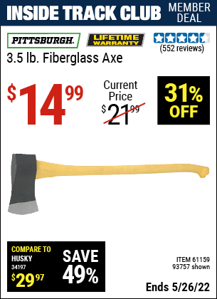 Inside Track Club members can buy the PITTSBURGH 3.5 lb. Fiberglass Axe (Item 93757/61159) for $14.99, valid through 5/26/2022.