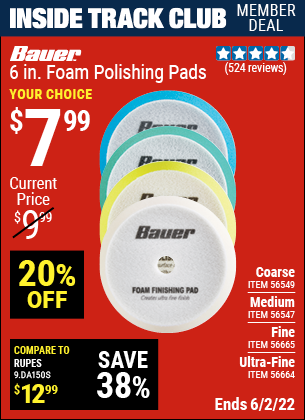 Inside Track Club members can buy the BAUER 6 In. Medium Foam Polishing Pad (Item 56547/56549/56664/56665) for $7.99, valid through 6/2/2022.