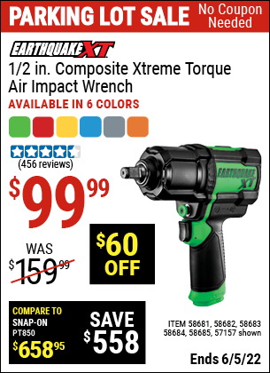 Buy the EARTHQUAKE XT 1/2 In. Composite Xtreme Torque Air Impact Wrench (Item 57157/58681/58682/58683/58684/58685) for $99.99, valid through 6/5/2022.