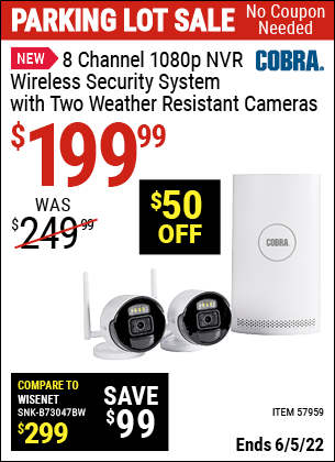 Buy the COBRA 8 Channel 1080p NVR Wireless Security System with Two Weather Resistant Cameras (Item 57959) for $199.99, valid through 6/5/2022.