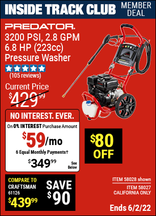 Inside Track Club members can buy the PREDATOR 3200 PSI – 2.8 GPM – 6.8 HP (223cc) Pressure Washer EPA (Item 58028/58027) for $349.99, valid through 6/2/2022.