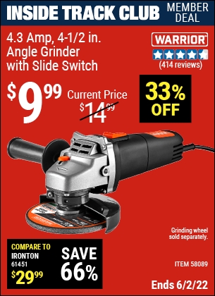 Inside Track Club members can buy the WARRIOR 4.3 Amp – 4-1/2 in. Angle Grinder with Slide Switch (Item 58089) for $9.99, valid through 6/2/2022.