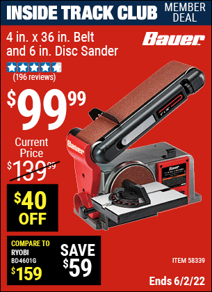 Inside Track Club members can buy the BAUER 4 In. X 36 In. Belt And 6 In. Disc Sander (Item 58339) for $99.99, valid through 6/2/2022.