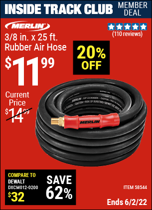 Inside Track Club members can buy the MERLIN 3/8 in. x 25 ft. Rubber Air Hose (Item 58544) for $11.99, valid through 6/2/2022.