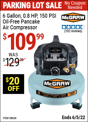 Buy the MCGRAW 6 gallon 0.8 HP 150 PSI Oil Free Pancake Air Compressor (Item 58636) for $109.99, valid through 6/5/2022.