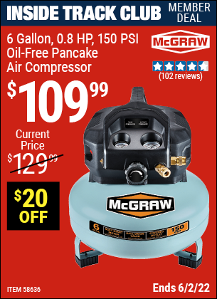 Inside Track Club members can buy the MCGRAW 6 gallon 0.8 HP 150 PSI Oil Free Pancake Air Compressor (Item 58636) for $109.99, valid through 6/2/2022.
