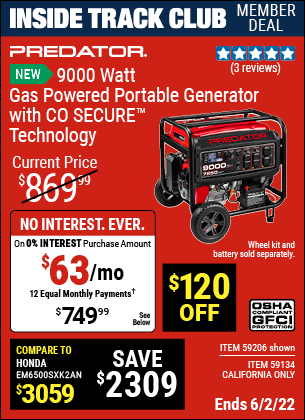 Inside Track Club members can buy the PREDATOR 9000 Watt Gas Powered Portable Generator with CO SECURE™ Technology – EPA (Item 59206/59134) for $749.99, valid through 6/2/2022.