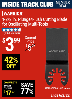 Inside Track Club members can buy the WARRIOR 1-3/8 in. High Carbon Steel Multi-Tool Plunge Blade (Item 61816/67459) for $3.99, valid through 6/2/2022.