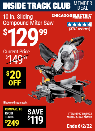 Inside Track Club members can buy the CHICAGO ELECTRIC 10 in. Sliding Compound Miter Saw (Item 61971/57343/61972/56708) for $129.99, valid through 6/2/2022.