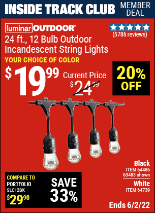 Inside Track Club members can buy the LUMINAR OUTDOOR 24 Ft. 12 Bulb Outdoor String Lights (Item 63483/64486/64739) for $19.99, valid through 6/2/2022.