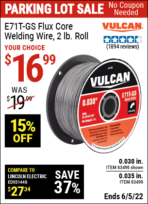 Buy the VULCAN 0.030 in. E71T-GS Flux Core Welding Wire 2.00 lb. Roll (Item 63496/63499) for $16.99, valid through 6/5/2022.