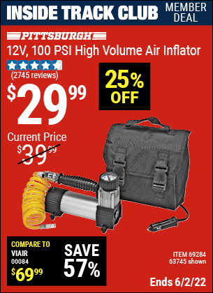 Inside Track Club members can buy the PITTSBURGH AUTOMOTIVE 12V 100 PSI High Volume Air Inflator (Item 63745/69284) for $29.99, valid through 6/2/2022.