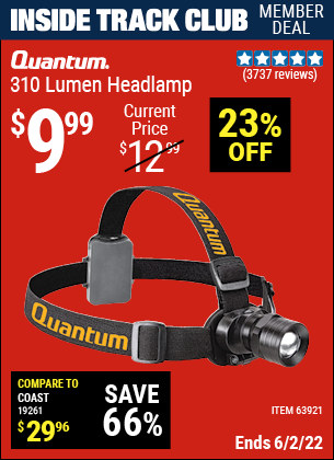 Inside Track Club members can buy the QUANTUM 310 Lumen Headlamp (Item 63921) for $9.99, valid through 6/2/2022.