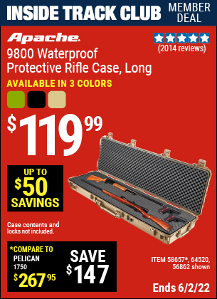 Inside Track Club members can buy the APACHE 9800 Weatherproof Protective Rifle Case (Item 64520/5865764520) for $119.99, valid through 6/2/2022.