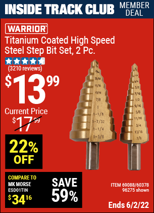 Inside Track Club members can buy the WARRIOR Titanium Coated High Speed Steel Step Bit Set 2 Pc. (Item 96275/69088/60378) for $13.99, valid through 6/2/2022.