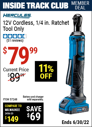 Buy the HERCULES 12v Lithium Cordless 1/4 In. Ratchet – Tool Only (Item 57248) for $79.99, valid through 6/30/2022.