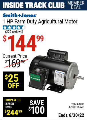Buy the SMITH + JONES 1 HP Farm Duty Agricultural Motor (Item 57338/68288) for $144.99, valid through 6/30/2022.