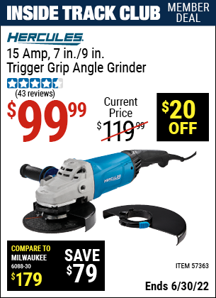 Buy the HERCULES 15 Amp 7 in./9 in. Trigger Grip Angle Grinder (Item 57363) for $99.99, valid through 6/30/2022.