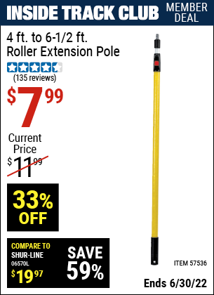Buy the 4 ft. to 6-1/2 ft. Roller Extension Pole (Item 57536) for $7.99, valid through 6/30/2022.
