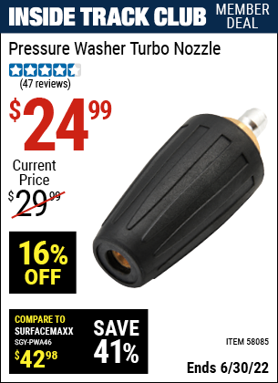 Buy the Pressure Washer Turbo Nozzle (Item 58085) for $24.99, valid through 6/30/2022.