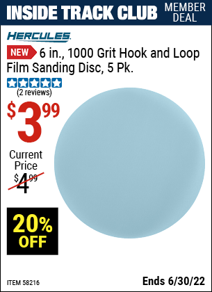 Buy the HERCULES 6 in. 1000 Grit Hook and Loop Film Sanding Disc – 5 Pk. (Item 58216) for $3.99, valid through 6/30/2022.