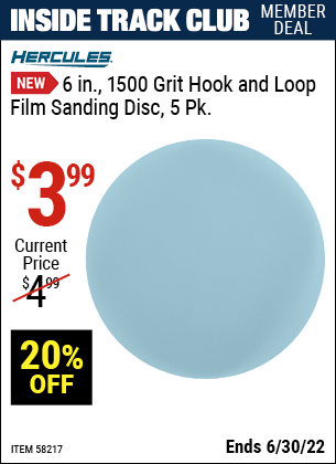 Buy the HERCULES 6 in. 1500 Grit Hook and Loop Film Sanding Disc – 5 Pk. (Item 58217) for $3.99, valid through 6/30/2022.