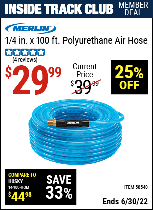 Buy the MERLIN 1/4 in. x 100 ft. Polyurethane Air Hose (Item 58540) for $29.99, valid through 6/30/2022.