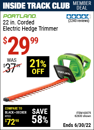 Buy the PORTLAND 22 in. Electric Hedge Trimmer (Item 62630/63075) for $29.99, valid through 6/30/2022.