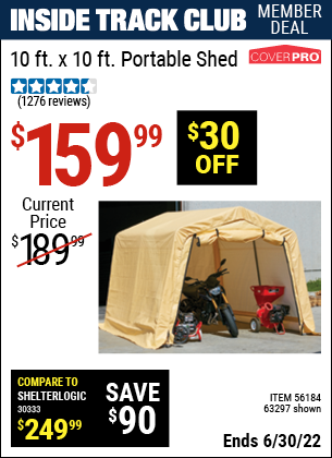 Buy the COVERPRO 10 Ft. X 10 Ft. Portable Shed (Item 63297/56184) for $159.99, valid through 6/30/2022.