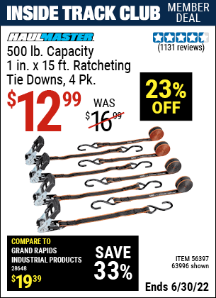 Buy the HAUL-MASTER 500 lb. Capacity 1 in. x 15 ft. Ratcheting Tie Downs 4 Pk. (Item 63996/56397) for $12.99, valid through 6/30/2022.
