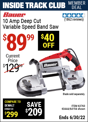 Buy the BAUER 10 Amp Deep Cut Variable Speed Band Saw Kit (Item 64194/63444/63763) for $89.99, valid through 6/30/2022.