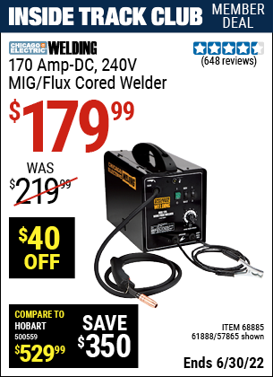 Buy the CHICAGO ELECTRIC 170 Amp-DC 240 Volt MIG/Flux Cored Welder (Item 68885/57865/61888) for $179.99, valid through 6/30/2022.
