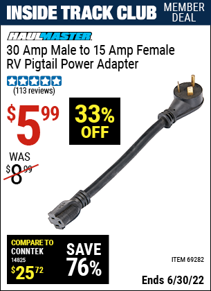 Buy the HAUL-MASTER 30 Amp Male to 15 Amp Female RV Pigtail Power Adapter (Item 69282) for $5.99, valid through 6/30/2022.