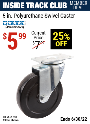 Buy the 5 in. Polyurethane Heavy Duty Swivel Caster (Item 69852/61758) for $5.99, valid through 6/30/2022.