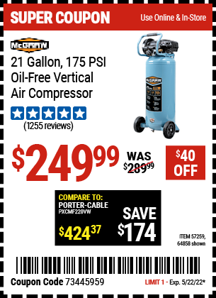 Buy the MCGRAW 21 gallon 175 PSI Oil-Free Vertical Air Compressor (Item 64858/57259) for $249.99, valid through 5/22/2022.