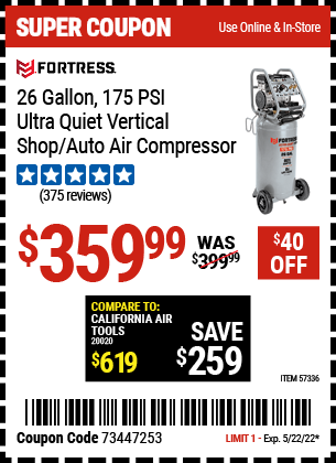 Buy the FORTRESS 26 Gallon 175 PSI Ultra Quiet Vertical Shop/Auto Air Compressor (Item 57336) for $359.99, valid through 5/22/2022.