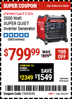 Buy the PREDATOR 3500 Watt Super Quiet Inverter Generator (Item 56720/63584/59137) for $799.99, valid through 5/22/2022.