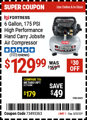 Buy the FORTRESS 6 Gallon 175 PSI High Performance Hand Carry Jobsite Air Compressor (Item 56829) for $129.99, valid through 5/22/2022.