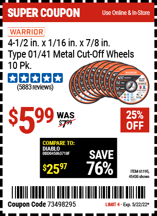 Buy the WARRIOR 4-1/2 in. 40 Grit Metal Cut-off Wheel 10 Pk. (Item 45430/61195) for $5.99, valid through 5/22/2022.