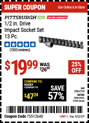 Buy the PITTSBURGH 1/2 in. Drive SAE Impact Socket Set 13 Pc. (Item 67918/69345/67902) for $19.99, valid through 5/22/2022.