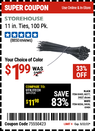 Buy the STOREHOUSE 11 in. Cable Ties 100 Pack (Item 34637/69405/60277/60266/34636/69404) for $1.99, valid through 5/22/2022.