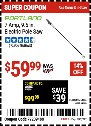 Buy the PORTLAND 9.5 In. 7 Amp Electric Pole Saw (Item 56808/62896/63190) for $59.99, valid through 5/22/2022.