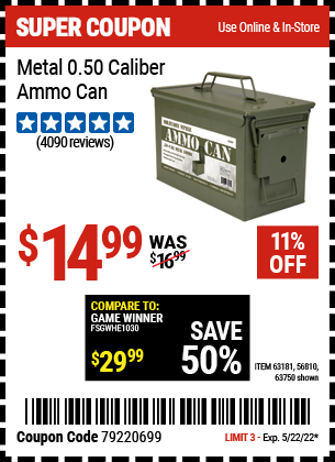 Buy the .50 Cal Metal Ammo Can (Item 63750/63181/56810) for $14.99, valid through 5/22/2022.
