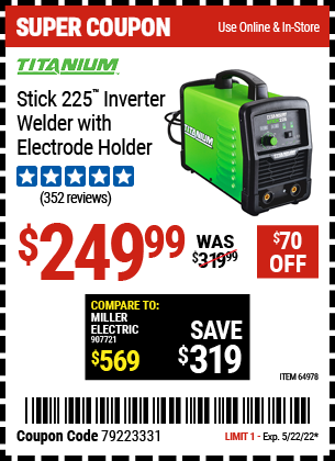 Buy the TITANIUM Stick 225 Inverter Welder with Electrode Holder (Item 64978) for $249.99, valid through 5/22/2022.