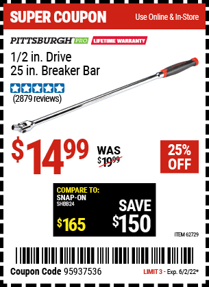 Buy the PITTSBURGH 1/2 in. Drive 25 in. Professional Breaker Bar (Item 62729) for $14.99, valid through 6/2/2022.