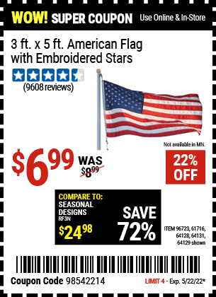 Buy the 3 Ft. X 5 Ft. American Flag With Embroidered Stars (Item 64129/96723/61716/64128/64131) for $6.99, valid through 5/22/2022.