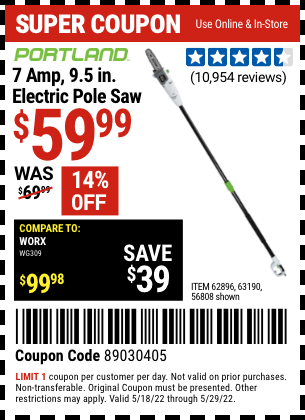 Buy the PORTLAND 9.5 In. 7 Amp Electric Pole Saw (Item 56808/62896/63190) for $59.99, valid through 5/29/2022.